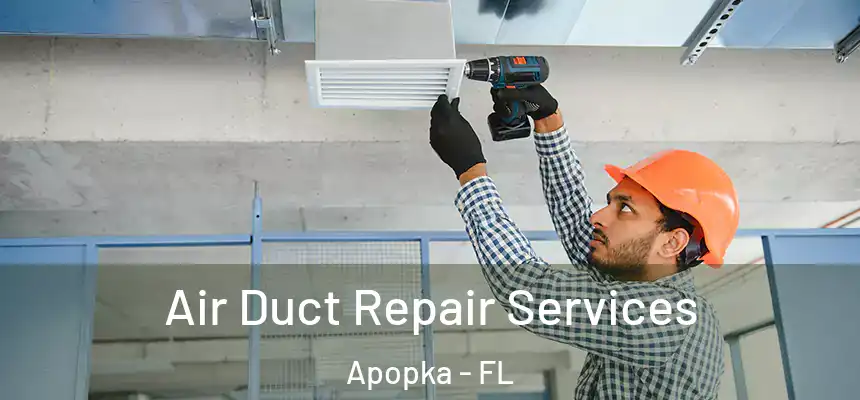 Air Duct Repair Services Apopka - FL