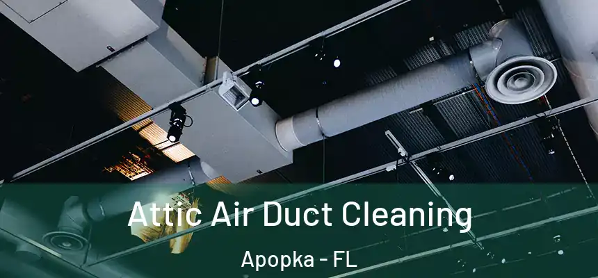  Attic Air Duct Cleaning Apopka - FL