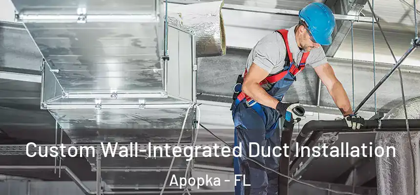  Custom Wall-Integrated Duct Installation Apopka - FL