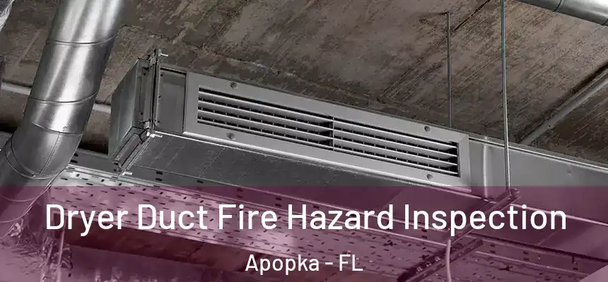 Dryer Duct Fire Hazard Inspection Apopka - FL