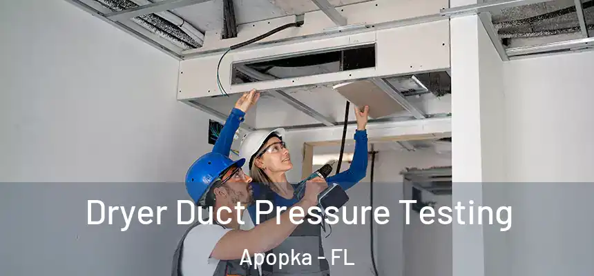  Dryer Duct Pressure Testing Apopka - FL