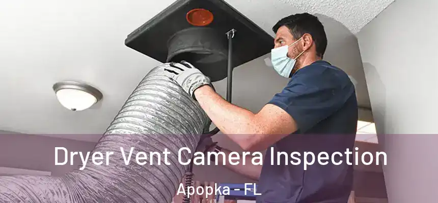 Dryer Vent Camera Inspection Apopka - FL