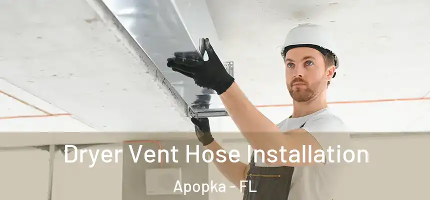  Dryer Vent Hose Installation Apopka - FL