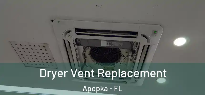  Dryer Vent Replacement Apopka - FL