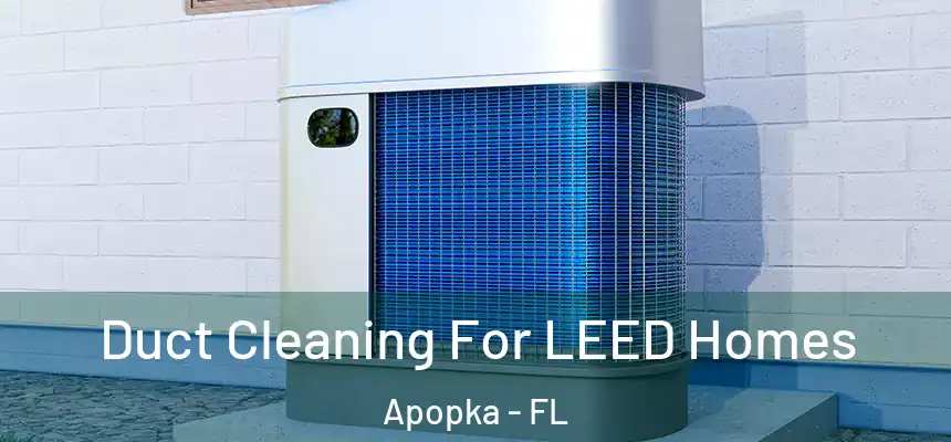  Duct Cleaning For LEED Homes Apopka - FL