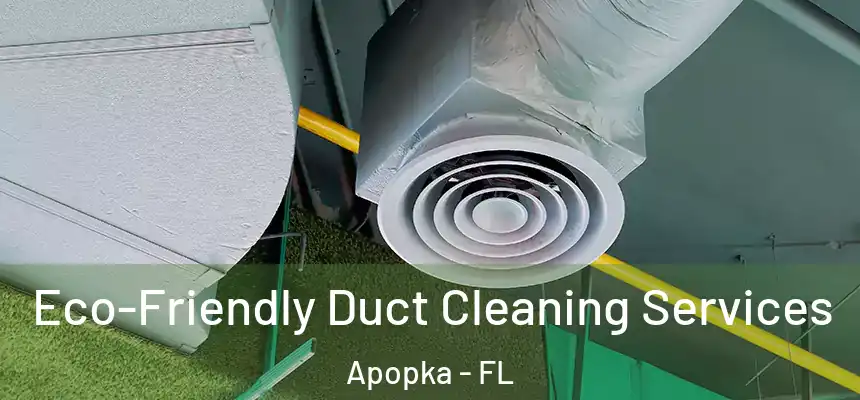 Eco-Friendly Duct Cleaning Services Apopka - FL