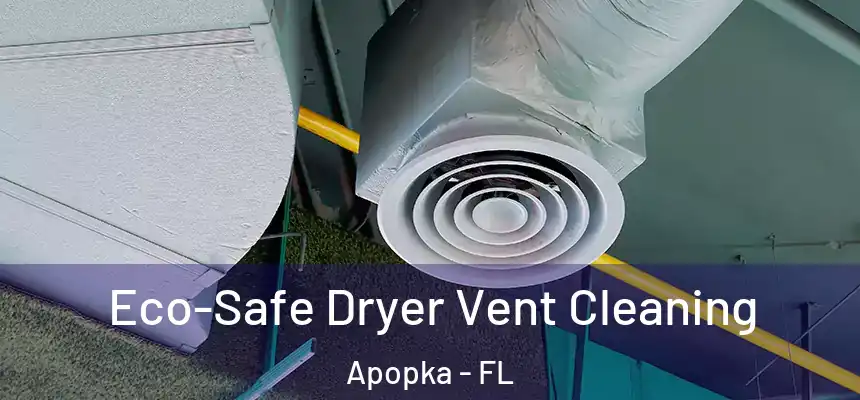  Eco-Safe Dryer Vent Cleaning Apopka - FL