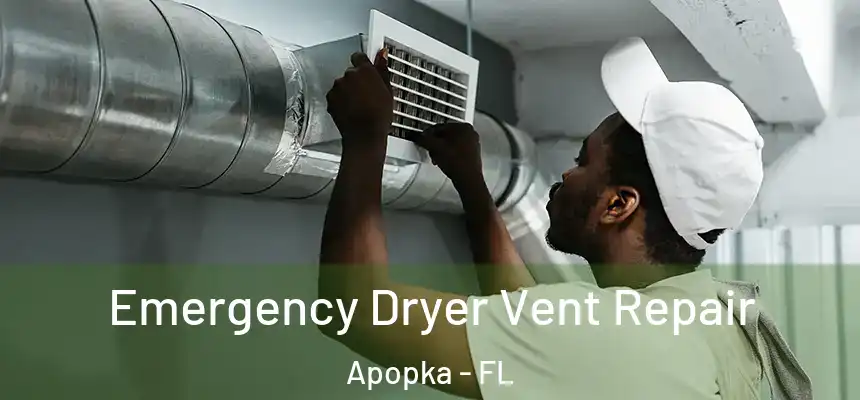 Emergency Dryer Vent Repair Apopka - FL