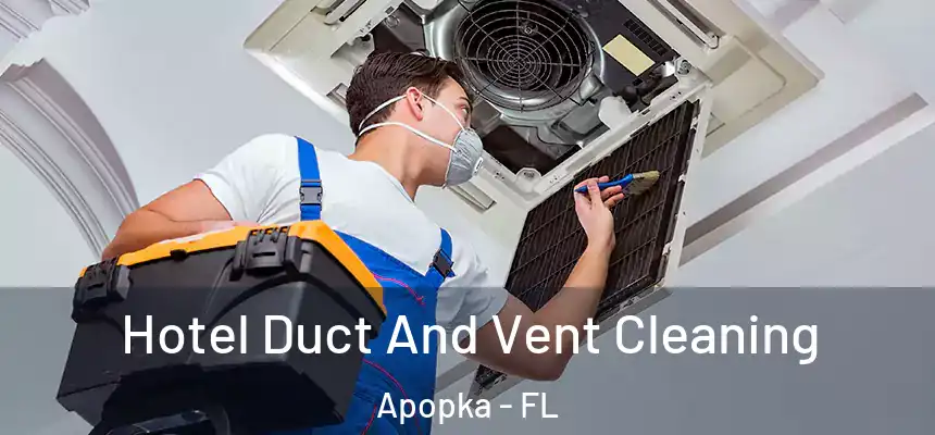 Hotel Duct And Vent Cleaning Apopka - FL