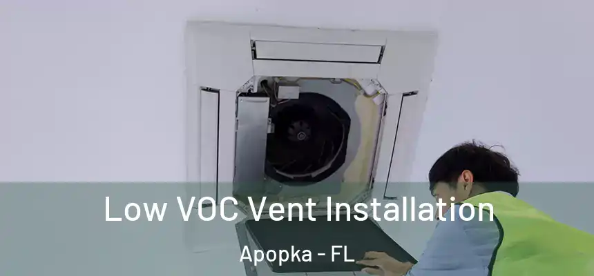  Low VOC Vent Installation Apopka - FL