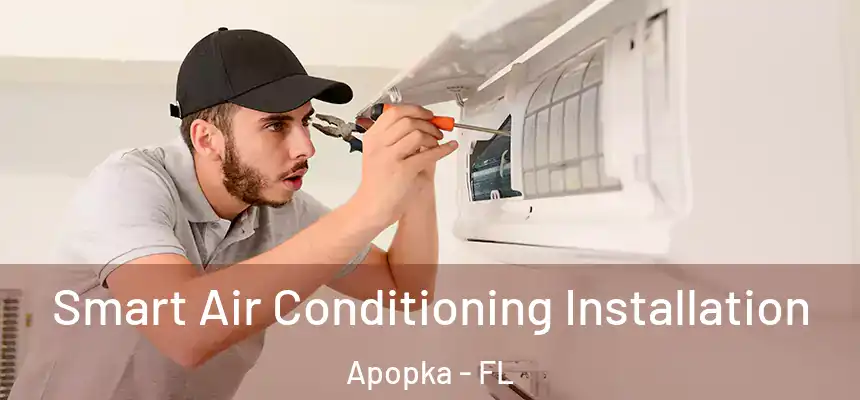  Smart Air Conditioning Installation Apopka - FL